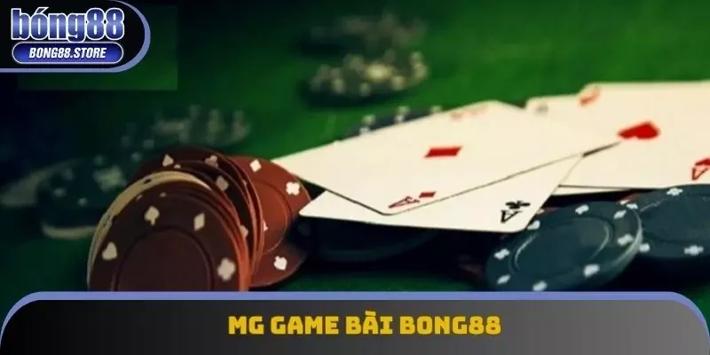 MG Game Bài Bong88 - Khám Phá Thế Giới Cá Cược Đẳng Cấp