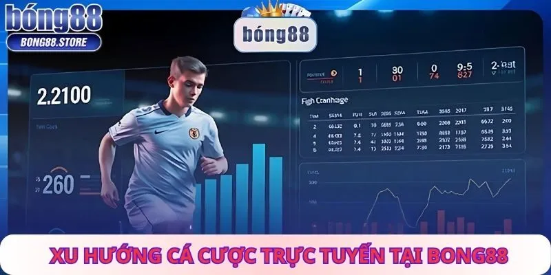 Xu Hướng Cá Cược Trực Tuyến Tại Bong88