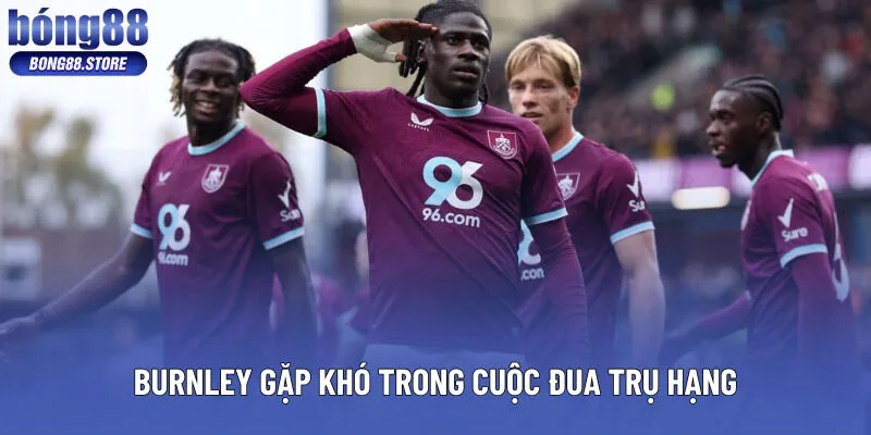Burnley gặp khó trong cuộc đua trụ hạng