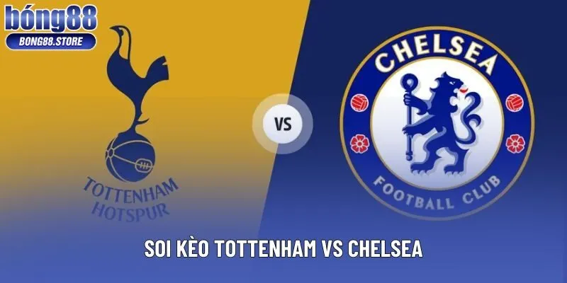 Soi Kèo Tottenham vs Chelsea